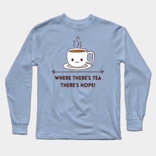 Where there is tea there is hope Long Sleeve T-Shirt